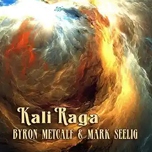 Pochette de l'album de BYRON METCALF & MARK SEELIG "Kali Raga"