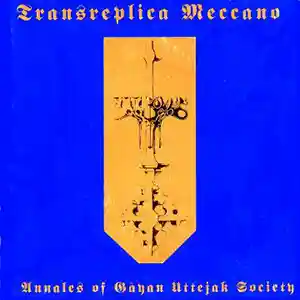 Pochette de l'album "Transreplicana Meccano - Annales of Gayan uttejak Society" par l'artiste Laszlo Hortobagyi