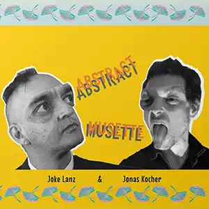 Pochette de l'album "Abstract Musette" de JOKE LANZ & JONAS KOCHER