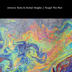 Pochette de l'album "Forget The Past" par les artistes Antonio Testa et Michel Moglia, une image psychédélique avec du bleu, du rose, du jaune, du vert et du orange