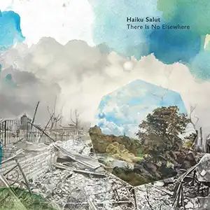 Pochette de l'album "There is no Elsewhere" de HAIKU SALUT