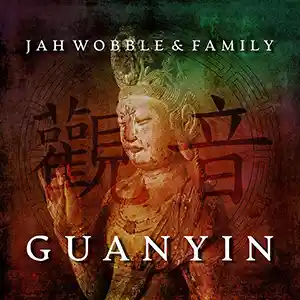 Pochette de l'album "Guanyin" par l'artiste Jah Wobble