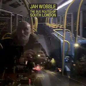 Pochette de l'album "The Bus Routes of South London" par l'artiste Jah Wobble