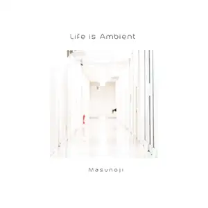 Pochette de l'album "Life is Ambient" de l'artiste Masuniji