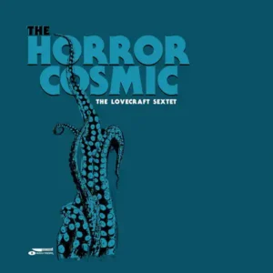 Pochette de l'album de THE LOVECRAFT SEXTET "The Horror Cosmic",des tentacules bleues sur fond bleu