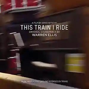 Pochette de l'album "This Train I Ride" de Warren Ellis