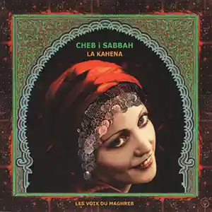 Pochette de l'album "La Kahena" par l'artiste Cheb I Sabbah