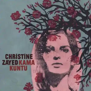 Pochette de l'album "Kama kuntu" par l'artiste Christine Zayed
