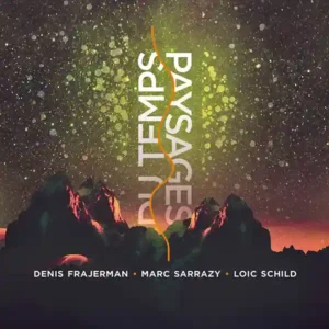 Pochette de l'album "Paysages du Temps" par les artistes Denis Frajerman, Marc sarrazy et Loïc Schild