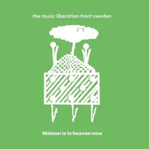 Pochette de l'album "Watson is in heaven now" par le groupe The Music Liberation Front Sweden