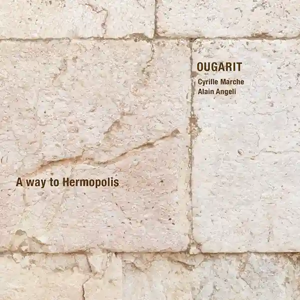 Pochette de l'album "A way to Hermopolis" par le duo OUGARIT (Cyrille Marche et Alain Angeli)