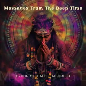 Pochette de l'album "Messages Froim The Deep Time" par les artistes Byron Metcalf et Dashmesh