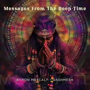 Pochette de l'album "Messages From The Deep Time" par les artistes Byron Metcalf et Dashmesh