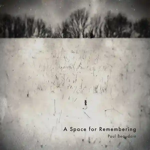 Pochette de l'album "A Space for Remembering" par l'artiste Paul Beaudoin
