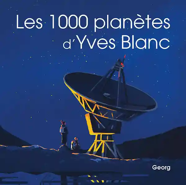 Couverture du livre "Les 1000 Planètes d'Yves Blanc"
