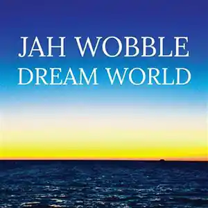 Pochette de l'album "Dream World" par l'artiste Jah Wobble