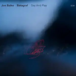 Pochette de l'album "Say And Play" par Jon Balke et Batagraf