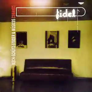 Pochette de l'album "Fidel' par les artistes Hans Koch, Martin Schütz et Fredy Studer & Musicos Cubanos
